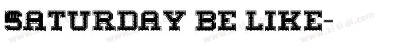 Saturday be like字体转换